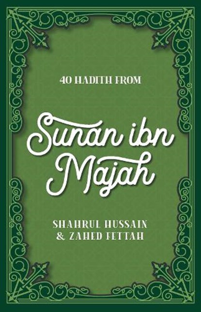 40 Hadith from Sunan ibn Majah, Shahrul Hussain ; Zahed Fettah - Paperback - 9780860379850