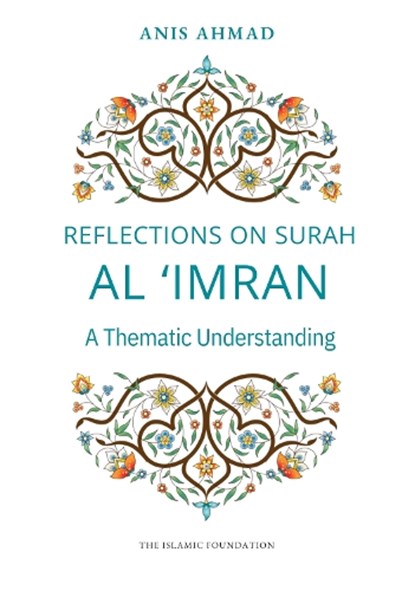 Reflections on Surah Al Imran: A Thematic Understanding, Anis Ahmad - Paperback - 9780860379935