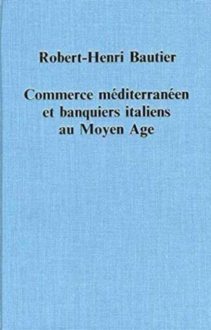 Commerce mediterraneen et banquiers italiens au Moyen Age, Robert-Henri Bautier - Gebonden - 9780860783114