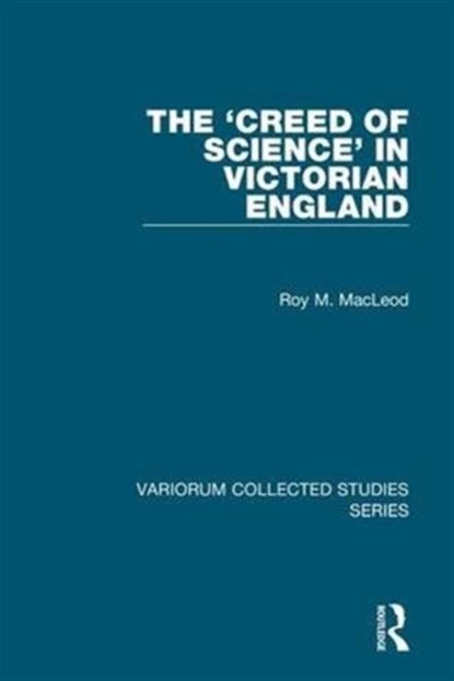 The 'Creed of Science' in Victorian England, Roy M. MacLeod - Gebonden - 9780860786696