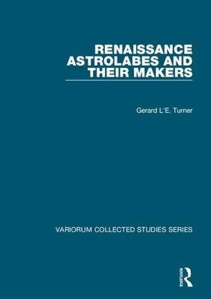 Renaissance Astrolabes and their Makers, Gerard L'E. Turner - Gebonden - 9780860789031