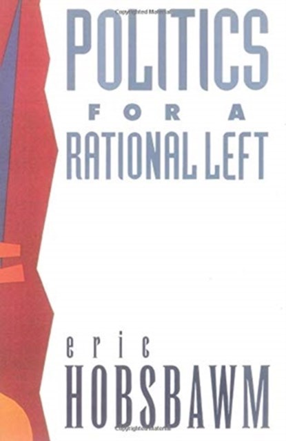 Politics for a Rational Left, Eric Hobsbawm - Paperback - 9780860919582