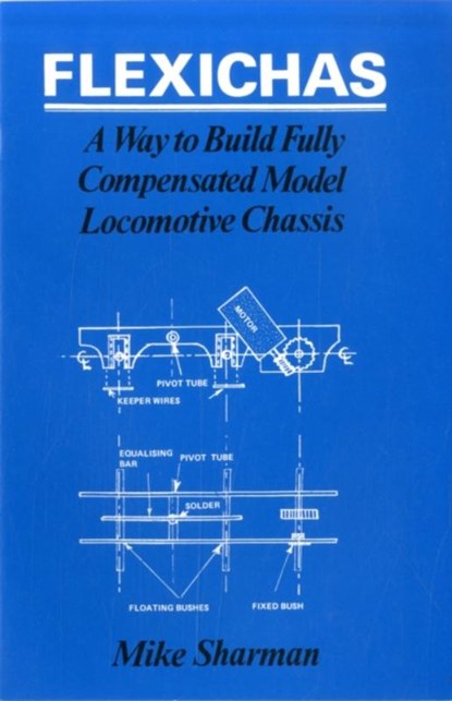 Flexichas or a Way to Build a Fully Compensated Chassis, M. Sharman - Paperback - 9780860930723