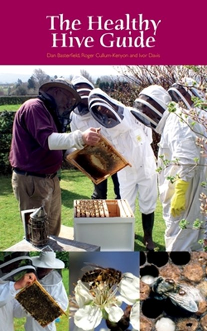 The Healthy Hive Guide, Dan Basterfield ; Roger Cullum-Kenyon ; Ivor Davis - Paperback - 9780860982890