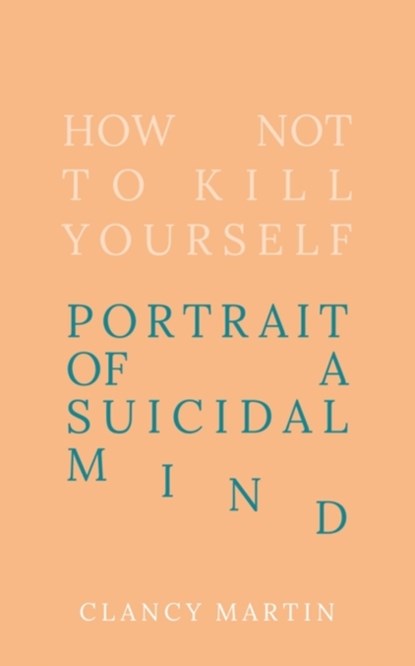 How Not to Kill Yourself, Clancy Martin - Gebonden - 9780861540488
