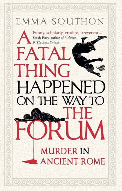 A Fatal Thing Happened on the Way to the Forum, Emma Southon - Paperback - 9780861540518