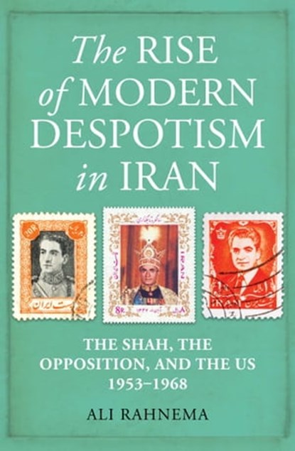 The Rise of Modern Despotism in Iran, Ali Rahnema - Ebook - 9780861541430