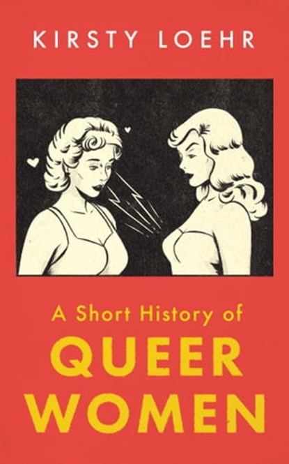 A Short History of Queer Women, Kirsty Loehr - Ebook - 9780861542857