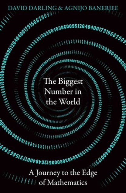 The Biggest Number in the World, David Darling ; Agnijo Banerjee - Ebook - 9780861543069