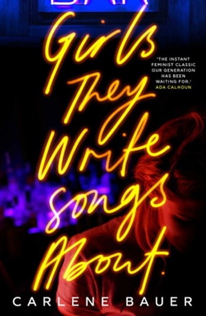 Girls They Write Songs About, Carlene Bauer - Ebook - 9780861544707
