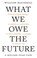 WHAT WE OWE THE FUTURE, WILLIAM MACASKILL - Paperback - 9780861544820