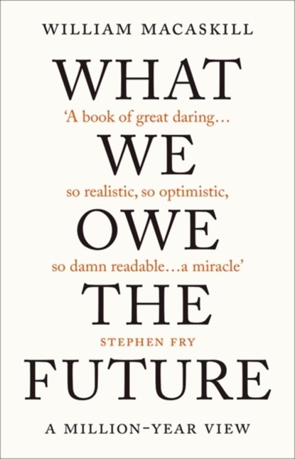 WHAT WE OWE THE FUTURE, WILLIAM MACASKILL - Paperback - 9780861544820