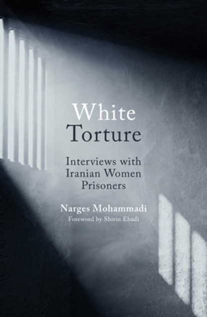 White Torture, Narges Mohammadi - Ebook - 9780861545513