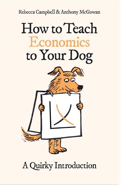How to Teach Economics to Your Dog, Rebecca Campbell ; Anthony McGowan - Paperback - 9780861546183