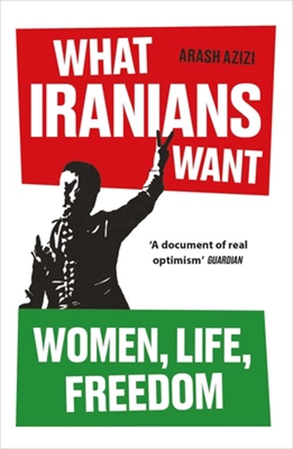 What Iranians Want, Arash Azizi - Paperback - 9780861549146