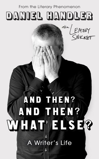 And Then? And Then? What Else?, Daniel Handler ; Lemony Snicket - Gebonden - 9780861549429
