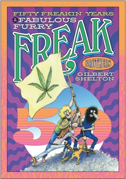 Fifty Freakin' Years of the Fabulous Furry Freak Brothers, Gilbert Shelton - Paperback - 9780861662616