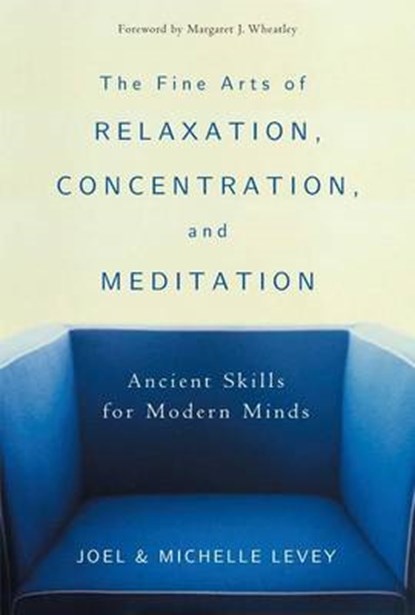 The Fine Arts of Relaxation, Concentration, and Meditation, LEVEY,  Joel - Paperback - 9780861713493