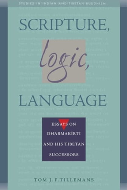Scripture, Logic, Language, Tom J. F. Tillemans ; E. Gene Smith - Ebook - 9780861717613