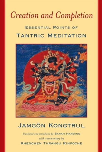 Creation and Completion, Jamgon Kongtrul ; Khenchen Thrangu Rinpoche - Ebook - 9780861718207