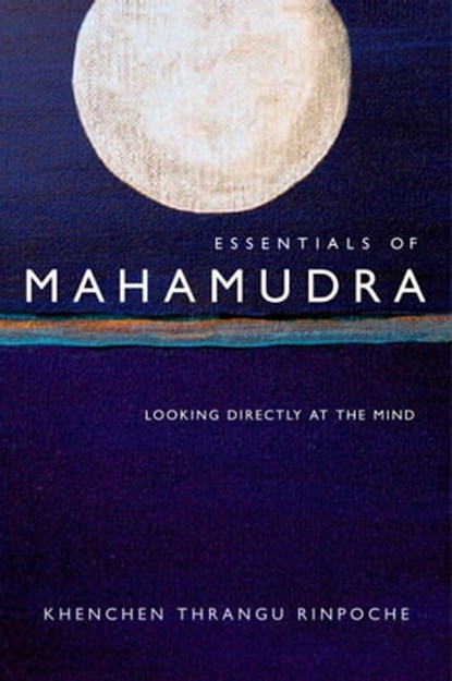 Essentials of Mahamudra, Khenchen Thrangu Rinpoche - Ebook - 9780861718450
