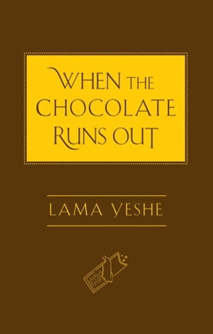 When the Chocolate Runs Out, Lama Thubten Yeshe - Ebook - 9780861718795