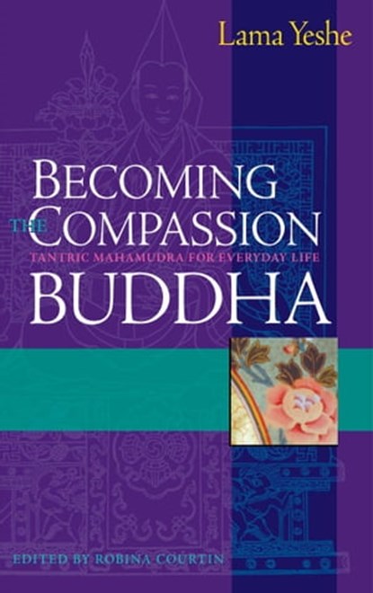 Becoming the Compassion Buddha, Lama Thubten Yeshe - Ebook - 9780861719013