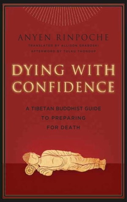 Dying with Confidence, Anyen Rinpoche ; Tulku Thondup Rinpoche - Ebook - 9780861719242