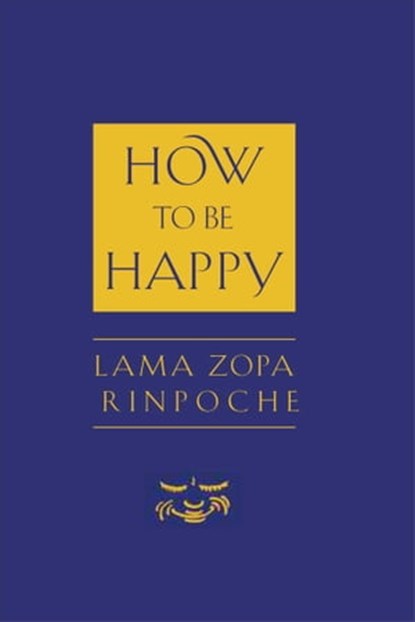 How to Be Happy, Lama Thubten Zopa Rinpoche - Ebook - 9780861719280