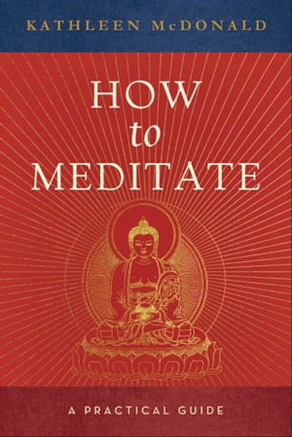 How to Meditate, Kathleen McDonald - Ebook - 9780861719846