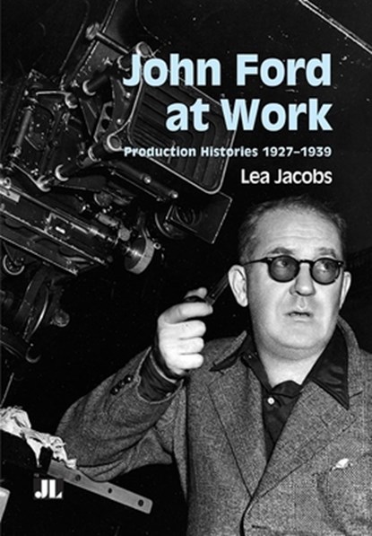 John Ford at Work: Production Histories 1927-1939, Lea Jacobs - Paperback - 9780861967575