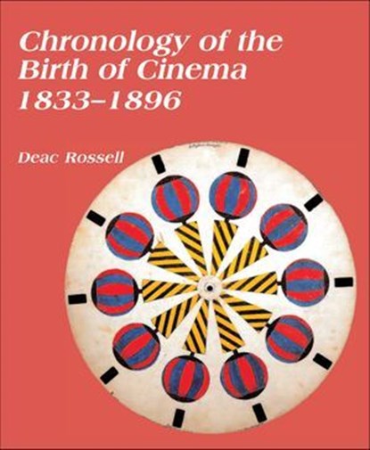 Chronology of the Birth of Cinema, 1833–1896, Deac Rossell - Ebook - 9780861969647