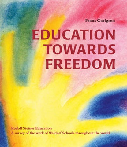 Education Towards Freedom, Frans Carlgren ; Joan Rudel ; Siegfried Rudel - Paperback - 9780863156519