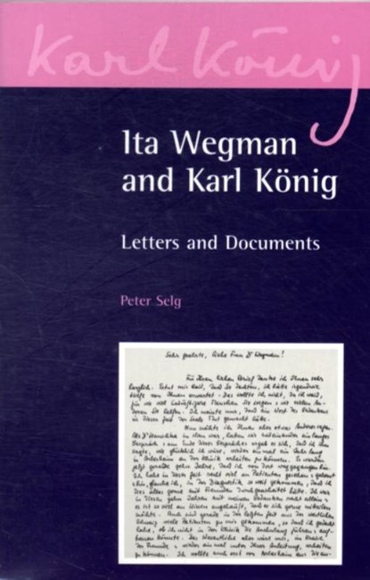 Ita Wegman and Karl Konig, Peter Selg ; Karl Konig ; Ita Wegman - Paperback - 9780863156618