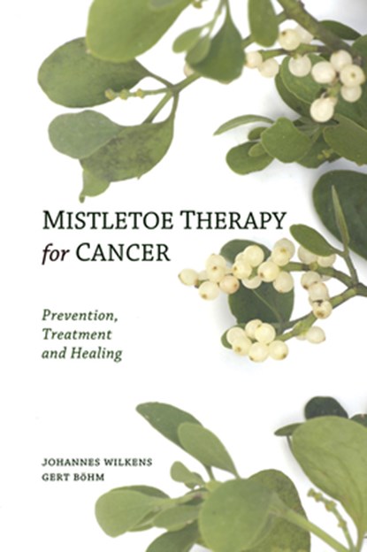 Mistletoe Therapy for Cancer, Dr Johannes Wilkens ; Gert Bohm - Paperback - 9780863157394
