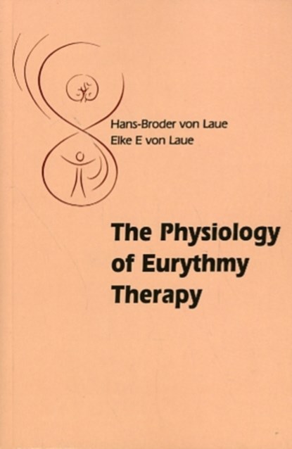 The Physiology of Eurythmy Therapy, Hans-Broder and Elke E. von Laue - Paperback - 9780863157400