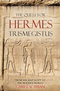 The Quest For Hermes Trismegistus | Gary Lachman | 