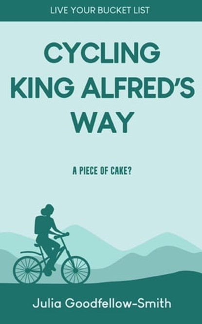 Cycling King Alfred's Way: A Piece of Cake?, Julia Goodfellow-Smith - Ebook - 9780863194849