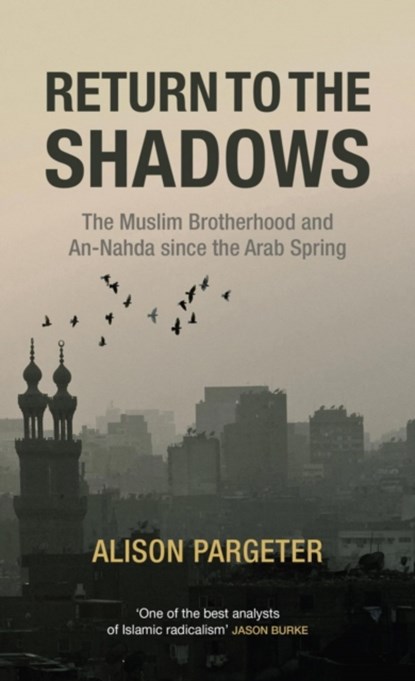Return to the Shadows: The Muslim Brotherhood and an-Nahda Since the Arab Spring, Alison Pargeter - Gebonden - 9780863561443