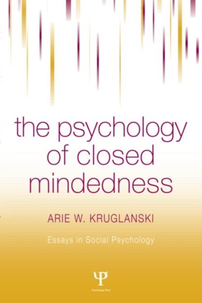 The Psychology of Closed Mindedness, Arie W. Kruglanski - Gebonden - 9780863775802