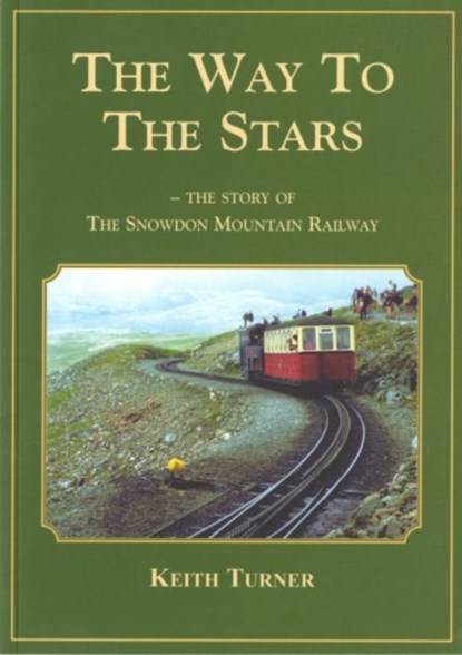 Way to the Stars, The - Story of the Snowdon Mountain Railway, The, Keith Turner - Paperback - 9780863819544