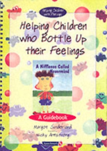 Helping Children Who Bottle Up Their Feelings, Margot Sunderland ; Nicky Hancock - Paperback - 9780863884573