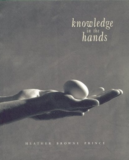 Knowledge in the Hands, Heather Browne Prince - Paperback - 9780864921802