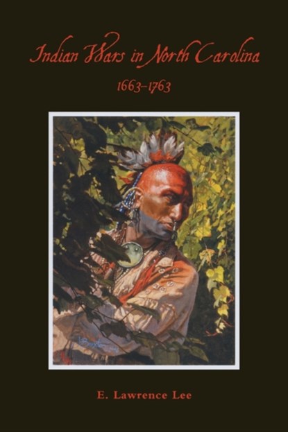 Indian Wars in North Carolina, 1663-1763, Lawrence Lee - Paperback - 9780865260849
