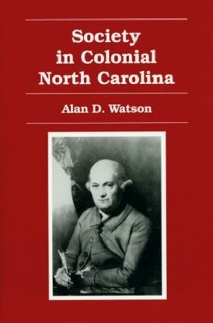 Society in Colonial North Carolina, Alan D. Watson - Paperback - 9780865262676