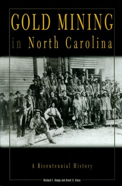 Gold Mining in North Carolina, Richard F. Knapp ; Brent D. Glass - Paperback - 9780865262850