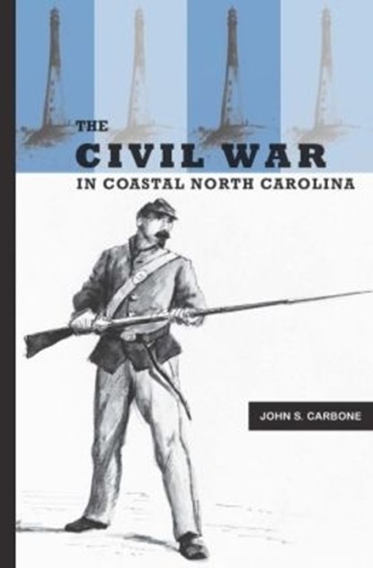 The Civil War in Coastal North Carolina, John S. Carbone - Paperback - 9780865262973