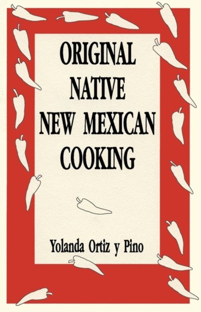 Original Native New Mexican Cooking, Yolanda Ortiz Y Pino - Paperback - 9780865342101