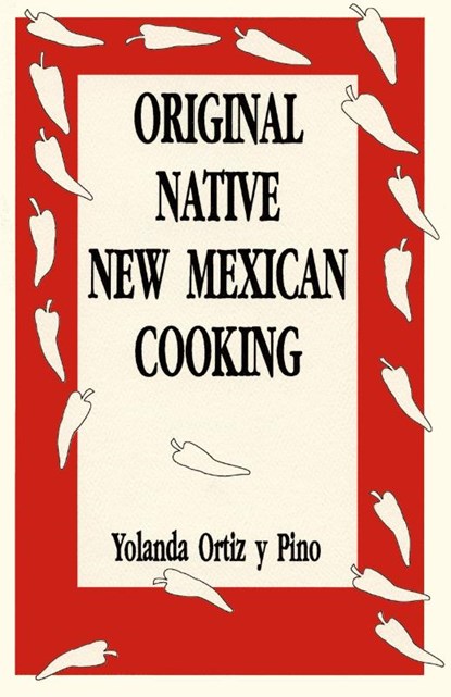 Original Native New Mexican Cooking, Yolanda Ortiz Y Pino - Paperback - 9780865342101