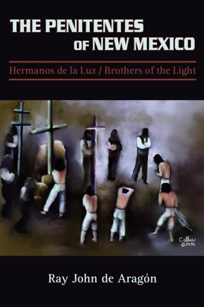 The Penitentes of New Mexico, Ray John De Aragon - Paperback - 9780865345041